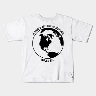 A World Without Adjectives Would Be... Kids T-Shirt